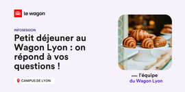 Petit déjeuner au Wagon Lyon : on répond à vos questions !