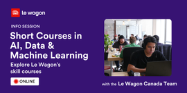 Short Courses in AI, Data & Machine Learning: explore Le Wagon’s skill courses