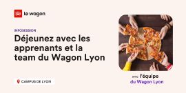 Déjeunez avec les apprenants et la team du Wagon Lyon