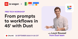 From prompts to workflows in 45' with Dust