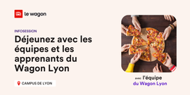 Déjeunez avec les équipes et les apprenants du Wagon Lyon