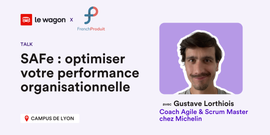 Talk : optimiser votre performance organisationnelle avec SAFe 